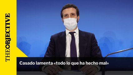 Casado lamenta «todo lo que ha hecho mal»