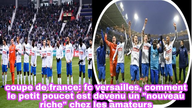 Coupe De France: FC Versailles Comment Le Petit Poucet Est Devenu Un Nouveau Riche Chez Les Amateurs