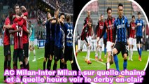 AC Milan - Inter Milan: Sur Quelle Chaîne Et À Quelle Heure Voir Le Derby En Clair - Foot