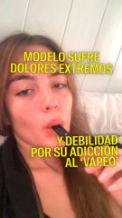 Sufre dolores extremos y debilidad por su adicción al vapeo.