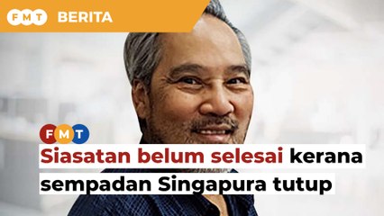 Siasatan terhadap suami Zeti belum selesai kerana sempadan Singapura tutup