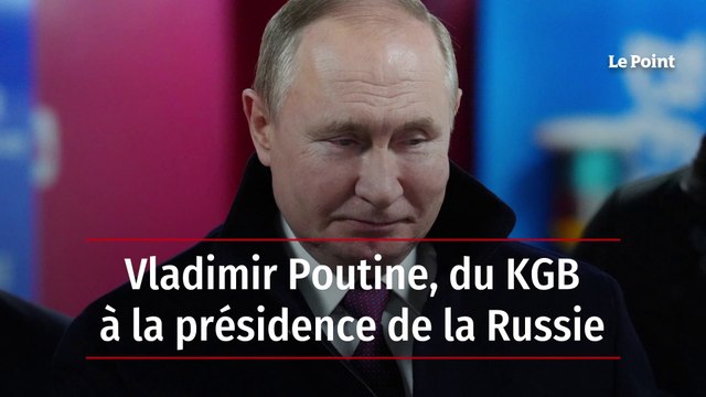 Vladimir Poutine, du KGB à la présidence de la Russie