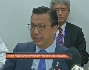 Menteri Pengangkutan bertemu waris penumpang MH17 13 Julai ini