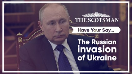Have your say: The Russian invasion of Ukraine