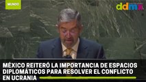 México reiteró la importancia de espacios diplomáticos para resolver el conflicto en Ucrania