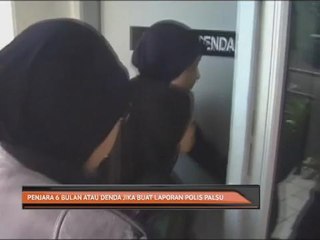 Penjara 6 bulan atau denda jika buat laporan polis palsu