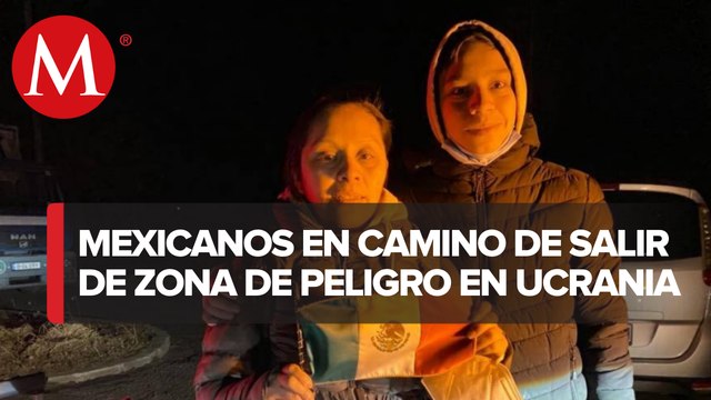 Continúan los esfuerzas para repatriar a mexicanos en Ucrania