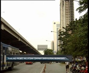 Thailand probes Malaysian company over illegal businesses
