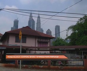 Pembangunan Kampong Bharu: Sehingga mata tertutup