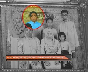 Hazim terima qada' dan qadar Ilahi..tiada lagi keluarga dalam hidup..