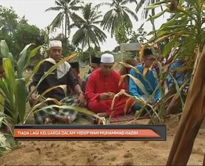Tiada lagi keluarga dalam hidup Wan Muhamad Hazim