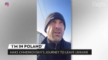 Maks Chmerkovskiy Says He's Reached Poland After Leaving Ukraine by Train