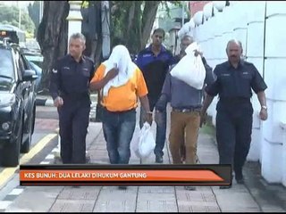 Kes bunuh: Dua lelaki dihukum gantung