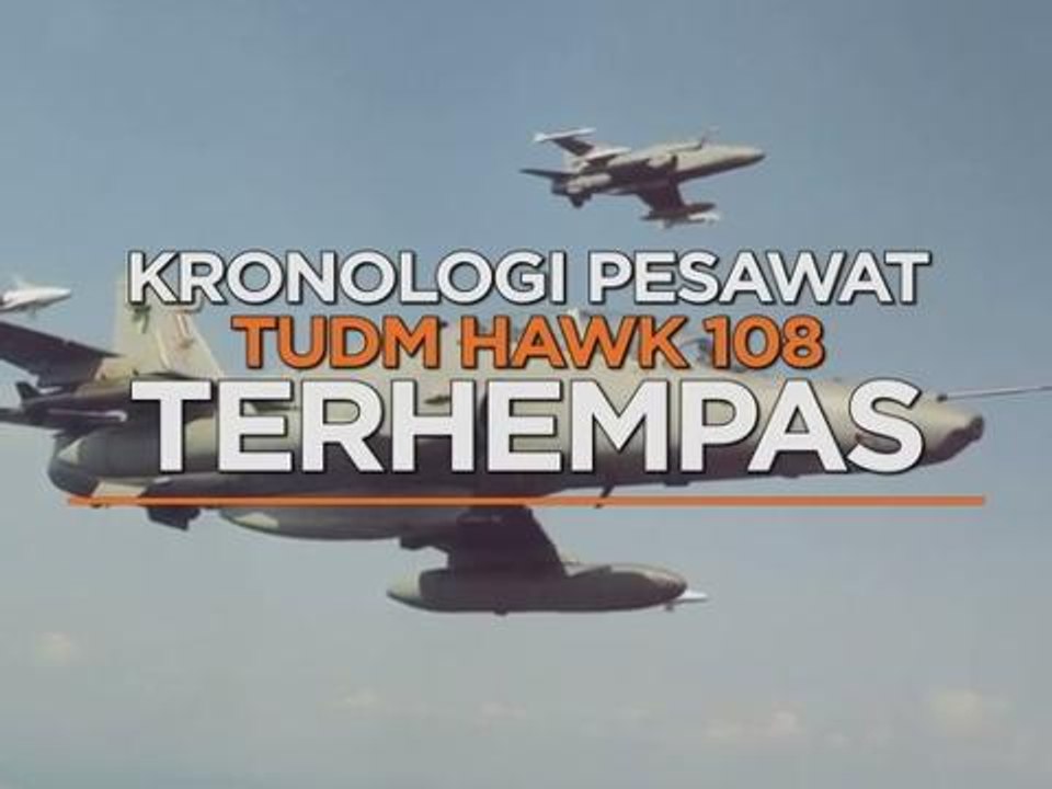 Kronologi pesawat TUDM Hawk 108 terhempas