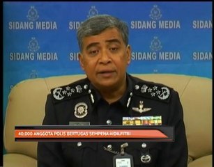 40,000 anggota polis bertugas sempena Aidilfitri