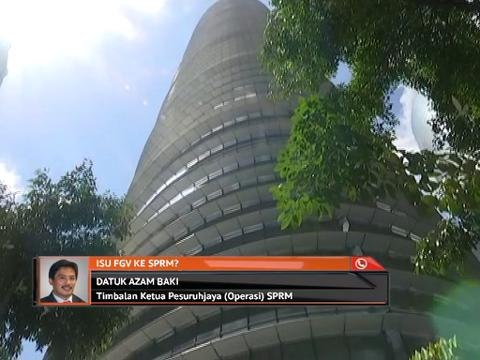 Isu FGV: Timbalan Ketua Pesuruhjaya (Operasi) SPRM terima maklumat berkaitan FGV