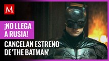 Cancelan estreno de 'The Batman' en Rusia ante conflicto con Ucrania