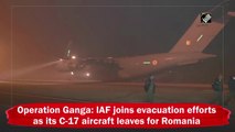 Operation Ganga: IAF joins evacuation efforts as its C-17 aircraft leaves for Romania
