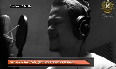 Rindukan arwah bapa, Que Haidar bergelar penyanyi