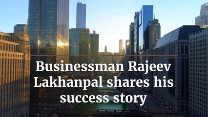 Businessman Rajeev Lakhanpal shares his success story