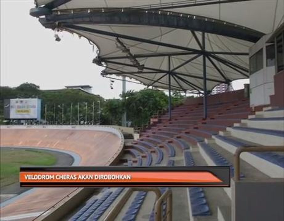 Velodrom Cheras akan dirobohkan