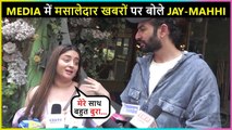 Jay Bhanushali & Mahhi Vij REACT On Media Creating Buzz For 'Masale News