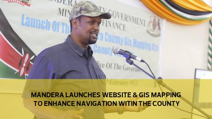 Mandera launches website and GIS mapping, to enhance navigation within the county