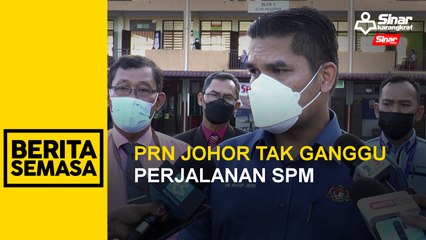 PRN Johor tidak ganggu perjalanan SPM