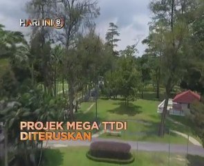 Fokus Hari Ini 8: Projek mega TTDI diteruskan