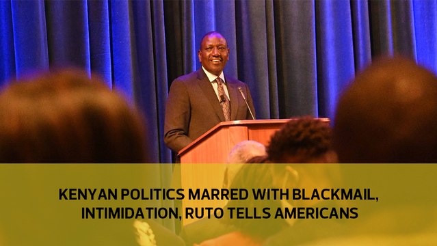 Kenyan politics marred with blackmail, intimidation, Ruto tells Americans