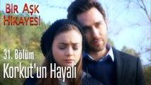 Korkut'un hayali - Bir Aşk Hikayesi 31. Bölüm