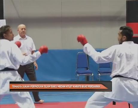 Temasya Sukan Perpaduan Islam Baku medan atlet karate buat persiapan