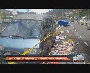 Kanak-kanak empat tahun maut dirempuh van di pasar malam