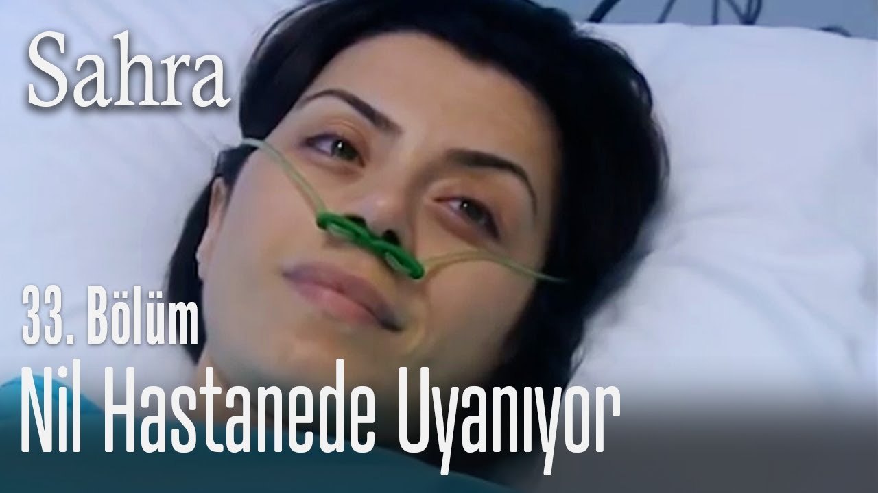 Nil hastanede uyanıyor - Sahra 33. Bölüm