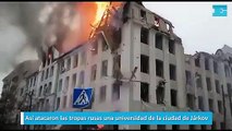 Así atacaron las tropas rusas una universidad de la ciudad de Járkov