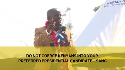 Do not coerce Kenyans into your preferred presidential candidate - Sang