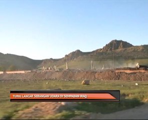 Turki lancar serangan udara di sempadan Iraq