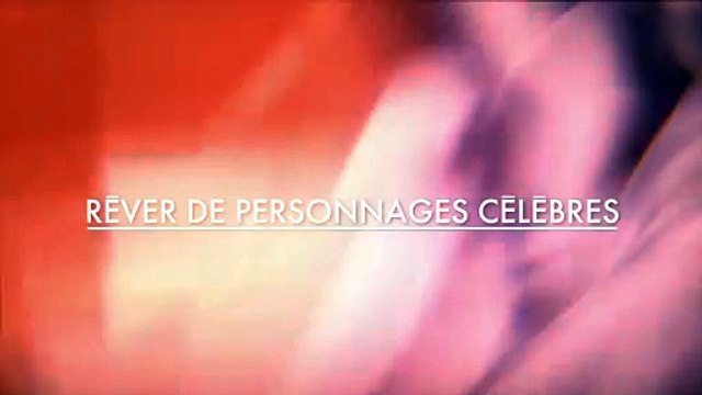 INTERPRÉTATION DES RÊVES : RÊVER DE PERSONNAGES CELEBRES