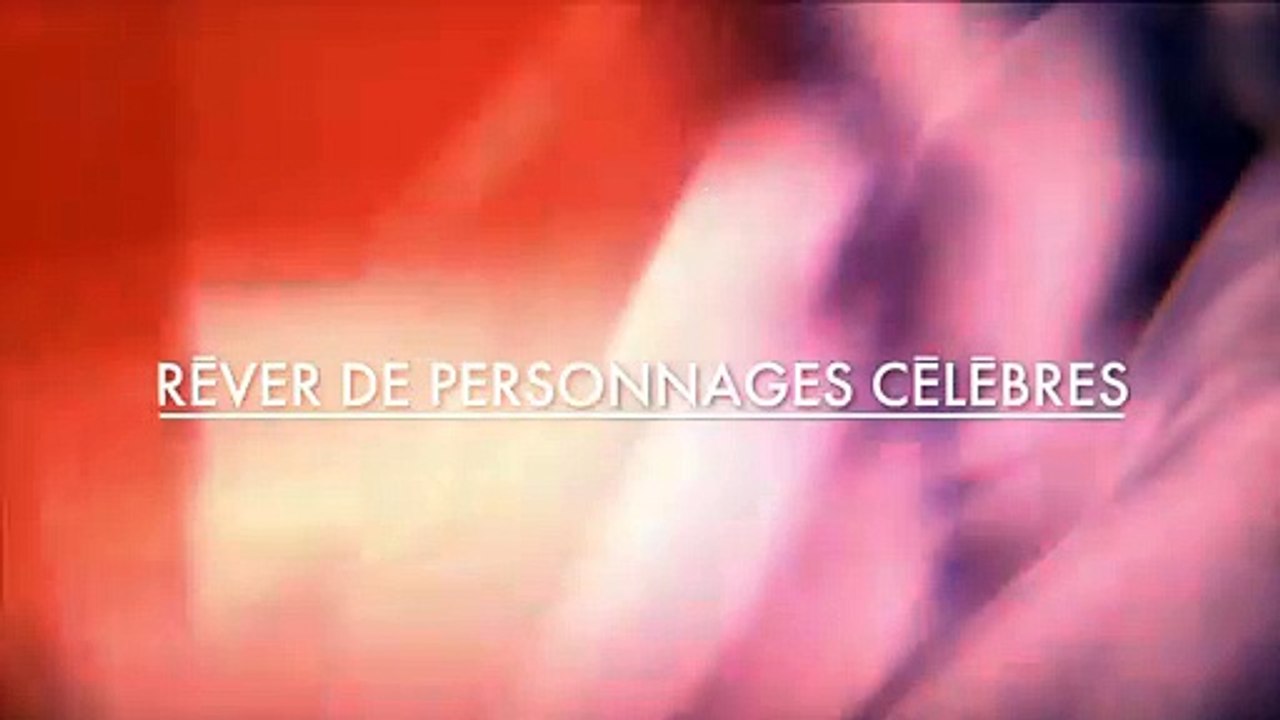 INTERPRÉTATION DES RÊVES : RÊVER DE PERSONNAGES CELEBRES