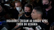 Jogadores chegam ao Brasil após fugir da Ucrânia