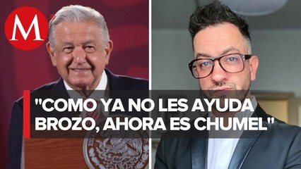 El ideólogo del conservadurismo ya es Chumel Torres: AMLO