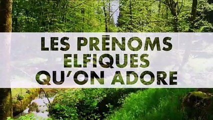 PRENOMS : Notre sélection de prénoms Elfiques