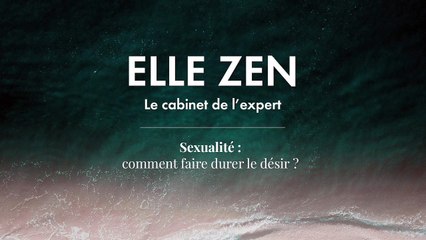 ELLE ZEN - Sexualité : comment faire durer le désir ?