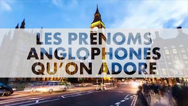 PRENOMS : Notre sélection de prénoms Anglophones