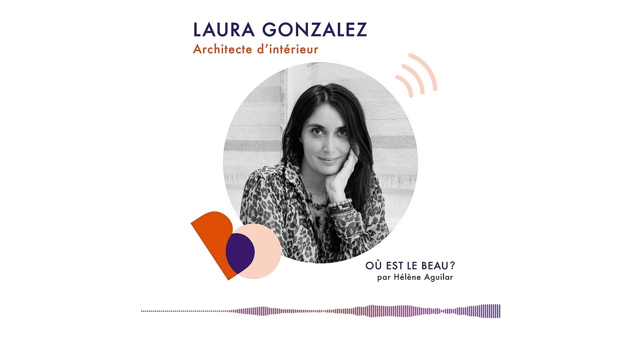 Podcast : Laura Gonzalez - Où est le beau ? - Elle Déco