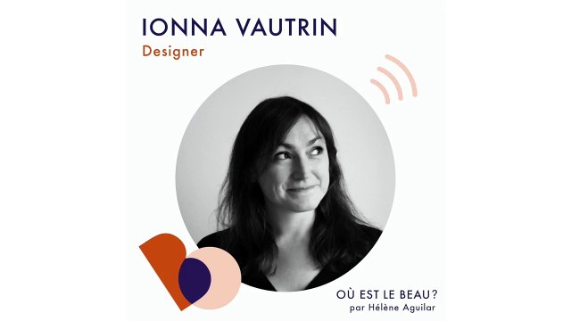 Podcast : Ionna Vautrin - Où est le beau ? - Elle Déco