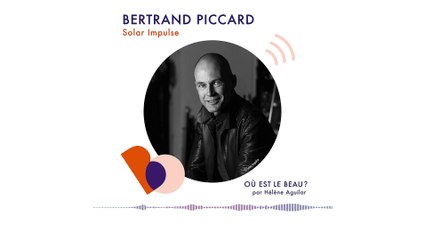 Podcast : Bertrand Piccard - Où est le beau ? - Elle Déco
