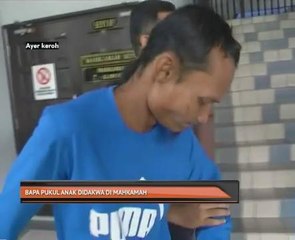 Bapa pukul anak didakwa di mahkamah