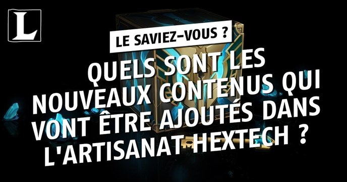 League of Legends : quels sont les nouveaux contenus qui vont être ajoutés dans l'Artisanat Hextech ?