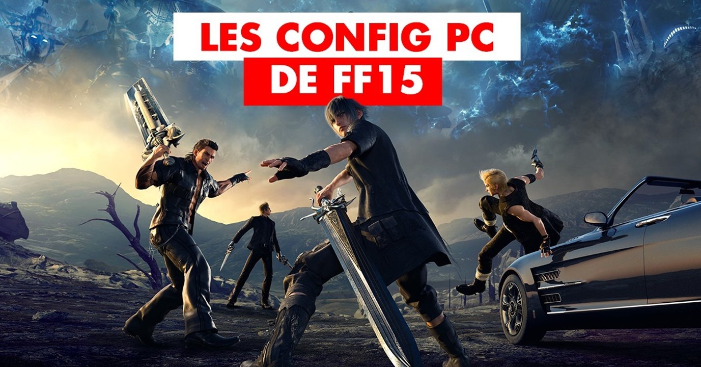 Final Fantasy 15 (PC) : configuration PC recommandées et minimales, benchmark du portage de FF15 !